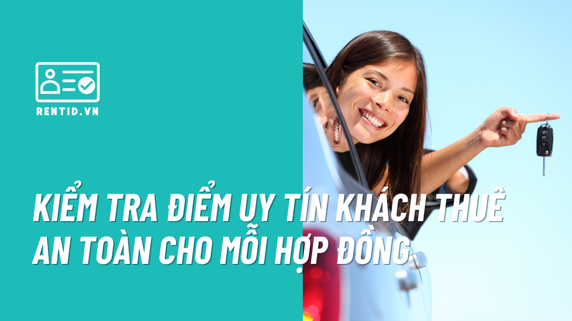 Cho thuê xe an toàn hơn với hệ thống kiểm tra lịch sử khách thuê RentID